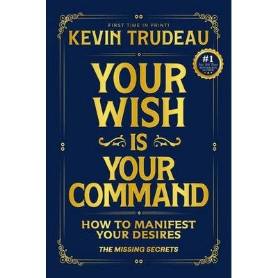 Your Wish Is Your Command; How to Manifest Your Desires, Gebundene Ausgabe von Kevin Trudeau, Trustar Publishing, 978-1-967151-01-1