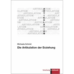 Die Artikulation der Erziehung, Fachbücher von Michaela Schmid