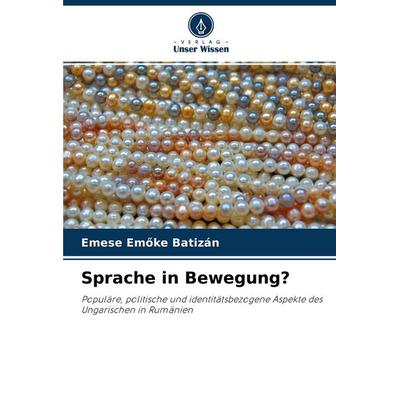 Sprache in Bewegung?, Taschenbuch von Emese Em¿ke Batizán, Verlag Unser Wissen, 978-620-2-84203-7