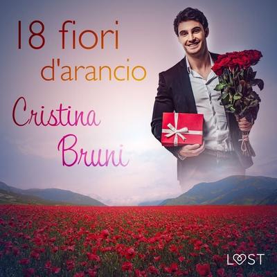18 fiori d'arancio - Cristina Bruni, Audio, 9788726422658