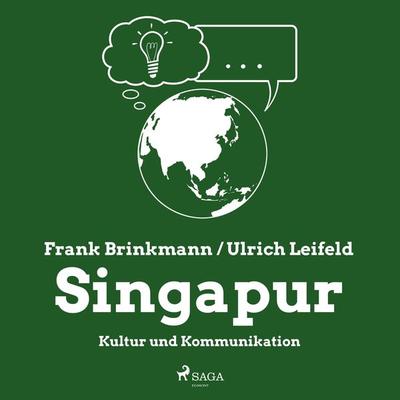Singapur - Kultur und Kommunikation (Ungekürzt) - Frank Brinkmann,Ulrich Leifeld, Audio, 9788726049206