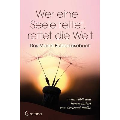 Wer eine Seele rettet, rettet die Welt, Gebundene Ausgabe von Martin Buber, Crotona Verlag GmbH, 978-3-86191-002-2