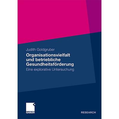 Organisationsvielfalt und betriebliche Gesundheitsförderung, Taschenbuch von Judith Goldgruber, Betriebswirtschaftlicher Verlag Gabler,