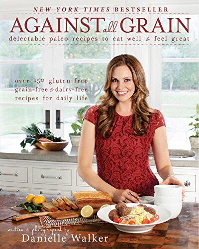 Danielle Walker - Against All Grain: Delectable Paleo Recipes to Eat Well & Feel Great - Preis vom 09.10.2026 07:28:09 h