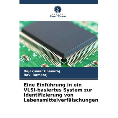 Eine Einführung in ein VLSI-basiertes System zur Identifizierung von Lebensmittelverfälschungen, Taschenbuch von Rajakumar Gnanaraj,Ravi Ramaraj,