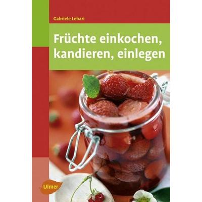 Früchte einkochen, kandieren, einlegen, Taschenbuch von Gabriele Lehari, Verlag Eugen Ulmer, 978-3-8001-5755-6