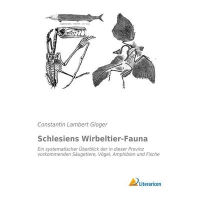 Schlesiens Wirbeltier-Fauna, Taschenbuch von Constantin Lambert Gloger, Literaricon, 978-3-95697-858-6