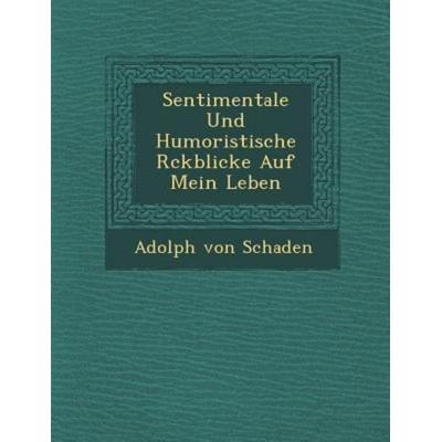 Sentimentale Und Humoristische R Ckblicke Auf Mein Leben, von Adolph Schaden, Saraswati Press, 978-1-249-99278-3