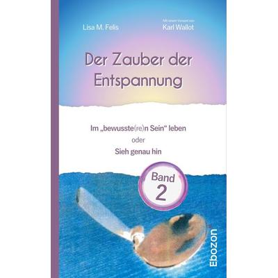 Der Zauber der Entspannung / Der Zauber der Entspannung (Band 2), Taschenbuch von Lisa M. Felis, Ebozon Verlag, 978-3-95963-790-9