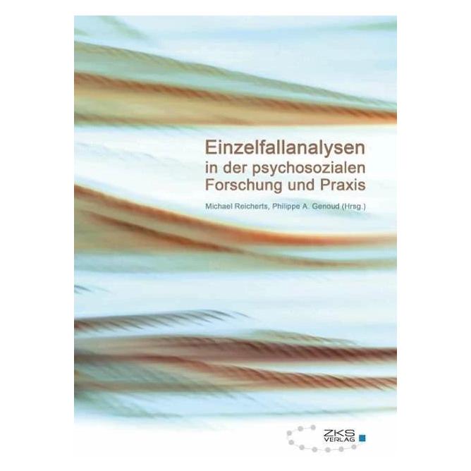 Zks Einzelfallanalysen in der psychosozialen Forschung und Praxis (Deutsch, Softcover, Michael Reicherts, Philippe A. Genoud) (7503687)