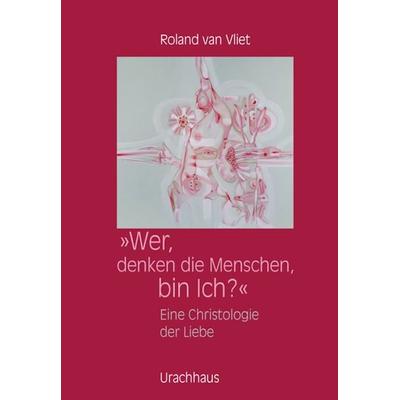 Wer, denken die Menschen, bin Ich?, Paperback von Van Vliet,Roland van Vliet, Urachhaus, 978-3-8251-7626-6