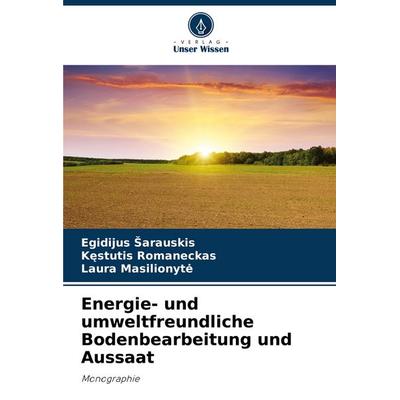 Energie- und umweltfreundliche Bodenbearbeitung und Aussaat, Taschenbuch von Egidijus ¿Arauskis,K¿stutis Romaneckas,Laura Masilionyte, Verlag Unser