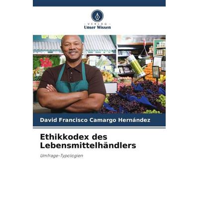 Ethikkodex des Lebensmittelhändlers, Taschenbuch von David Francisco Camargo Hernández, Verlag Unser Wissen, 978-620-6-11476-5