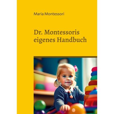 Dr. Montessoris eigenes Handbuch, Taschenbuch von Maria Montessori, BoD – Books on Demand, 978-3-7347-1239-5