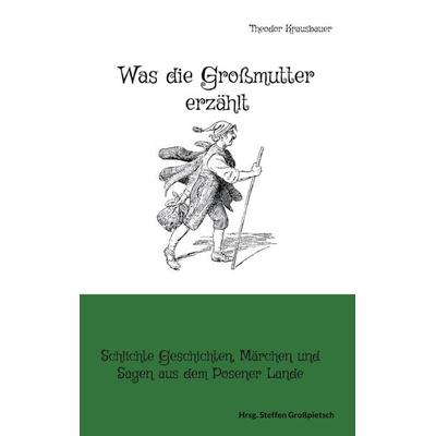 Was die Großmutter erzählt, Taschenbuch von Theodor Krausbauer, BoD – Books on Demand, 978-3-7557-8609-2