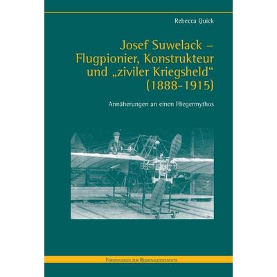 Josef Suwelack - Flugpionier, Konstrukteur und 'ziviler Kriegsheld' (1888-1915), Gebundene Ausgabe von Rebecca Quick, Brill | Schöningh,