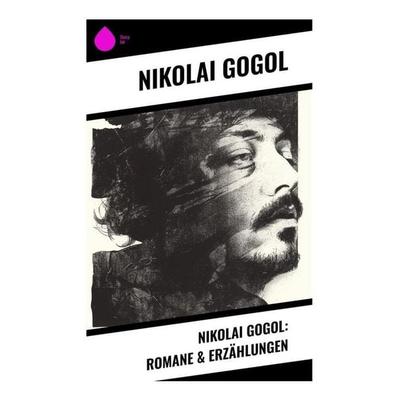 Nikolai Gogol: Romane & Erzählungen, Taschenbuch von Nikolai Wassiljewitsch Gogol, Sharp Ink, 978-80-283-4398-9