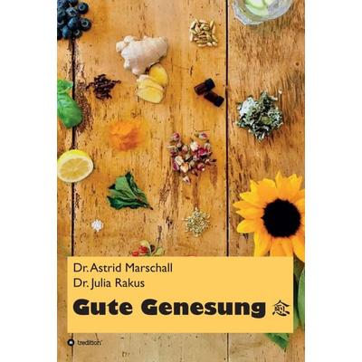 Gute Genesung, Gebundene Ausgabe von Astrid Marschall,Julia Rakus, Tredition, 978-3-7469-9303-4
