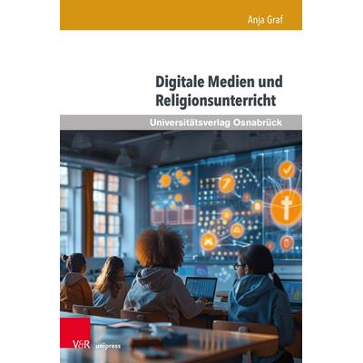 Digitale Medien und Religionsunterricht, Gebundene Ausgabe von Anja Graf, V&R Unipress, 978-3-8471-1820-6