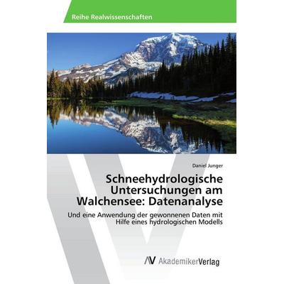 Schneehydrologische Untersuchungen am Walchensee: Datenanalyse, Taschenbuch von Daniel Junger, AV Akademikerverlag, 978-3-639-78747-4