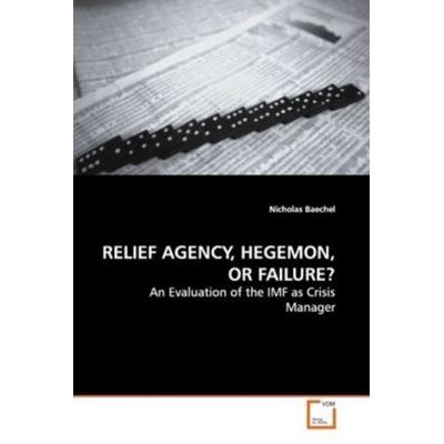 Baechel, N: Relief Agency, Hegemon, Or Failure?, Taschenbuch von Nicholas Baechel, VDM, 978-3-639-13819-1