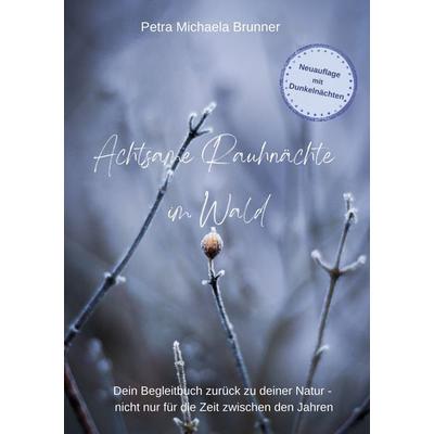 Achtsame Rauhnächte im Wald, Taschenbuch von Petra Michaela Brunner, BoD – Books on Demand, 978-3-695-18780-5
