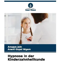 Hypnose in der Kinderzahnheilkunde, Fachbücher von Anant Gopal Nigam, Anugya Jain