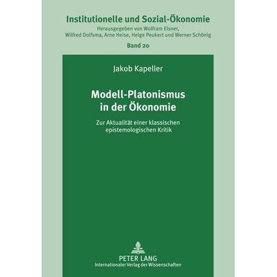 Modell-Platonismus in der Ökonomie, Gebundene Ausgabe von Jakob Kapeller, Peter Lang GmbH, Internationaler Verlag der Wissenschaften,
