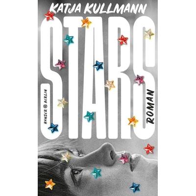 Stars, Gebundene Ausgabe von Katja Kullmann, Hanser Berlin in Carl Hanser Verlag GmbH & Co. KG, 978-3-446-28246-9