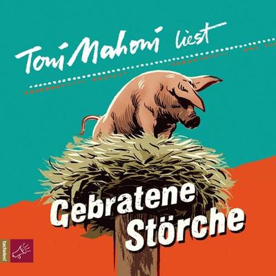 Gebratene Störche - Toni Mahoni, Audio, 9783941168213