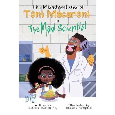 The Misadventures of Toni Macaroni in, Taschenbuch von Cetonia Weston-Roy, Cetonia Weston-Roy, 978-0-578-63133-2