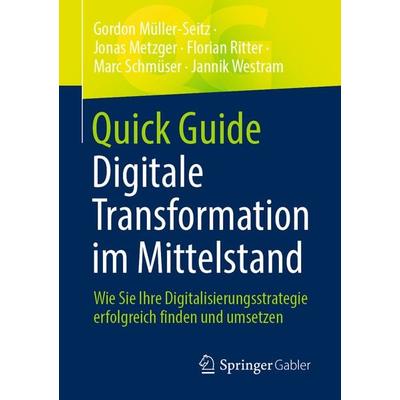 Quick Guide Digitale Transformation im Mittelstand, Taschenbuch von Gordon Müller-Seitz,Jonas Metzger,Florian Ritter,Marc Schmüser,Jannik Westram,