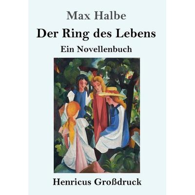 Der Ring des Lebens (Großdruck), Taschenbuch von Max Halbe, BoD - Books on Demand, 978-3-8478-3913-2