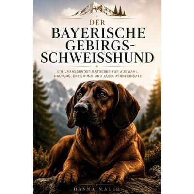 Bayerischer Gebirgsschweisshund Ratgeber - Bayerischer Gebirgsschweisshund das Buch, Taschenbuch von Hanna Maler, Bookmundo, 978-94-039-1815-0