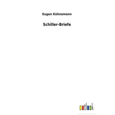 Schiller-Briefe, Gebundene Ausgabe von Eugen Kühnemann, BoD - Books on Demand, 978-3-7524-7113-7