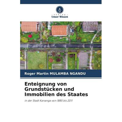 Enteignung von Grundstücken und Immobilien des Staates, Taschenbuch von Roger Martin Mulamba Ngandu, Verlag Unser Wissen, 978-620-9-59251-5