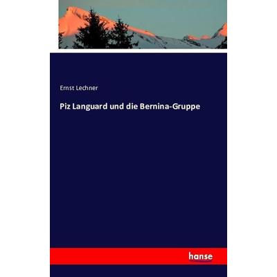 Piz Languard und die Bernina-Gruppe, Taschenbuch von Ernst Lechner, Hansebooks, 978-3-7411-2119-7