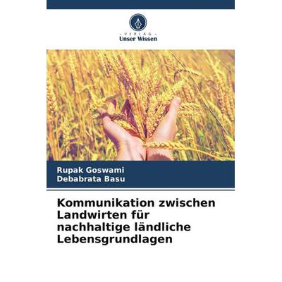 Kommunikation zwischen Landwirten für nachhaltige ländliche Lebensgrundlagen, Taschenbuch von Rupak Goswami,Debabrata Basu, Verlag Unser Wissen,