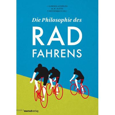 Die Philosophie des Radfahrens, Gebundene Ausgabe von Jesus Ilundáin-Agurruza,Michael W. Austin,Peter Reichenbach, Mairisch Verlag, 978-3-938539-26-2