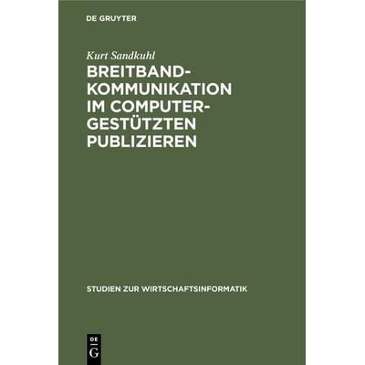 Breitbandkommunikation im computergestützten Publizieren, Gebundene Ausgabe von Kurt Sandkuhl, De Gruyter, 978-3-11-014285-3