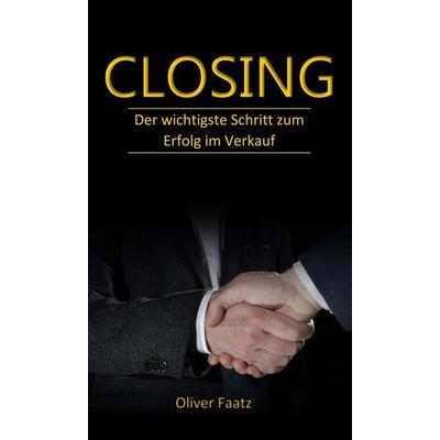 Closing, Gebundene Ausgabe von Oliver Faatz, Tredition, 978-3-7482-6360-9