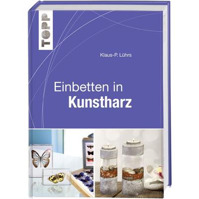 Einbetten in Kunstharz, Gebundene Ausgabe von Frechverlag,Klaus-P. Lührs, Frechverlag GmbH