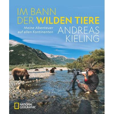 Im Bann der wilden Tiere, Gebundene Ausgabe von Andreas Kieling, National Geographic Deutschland, 978-3-86690-638-9