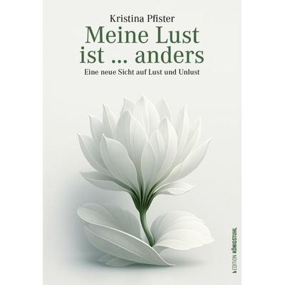 Meine Lust ist … anders, Gebundene Ausgabe von Kristina Pfister, Edition Königstuhl, 978-3-9526231-0-7