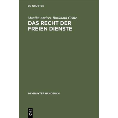 Das Recht der freien Dienste, Gebundene Ausgabe von Monika Anders,Burkhard Gehle, De Gruyter, 978-3-11-015012-4