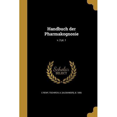 Handbuch der Pharmakognosie; v. 2 pt. 1, Taschenbuch von E. Remy, Creative Media Partners, LLC, 978-1-362-70189-7