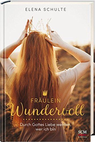 Elena Schulte - Fräulein Wundervoll: Durch Gottes Liebe werden, wer ich bin - Preis vom 09.10.2026 07:28:09 h