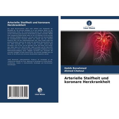 Arterielle Steifheit und koronare Herzkrankheit, Taschenbuch von Habib Benahmed,Ahmed Chetoui, Verlag Unser Wissen, 978-620-4-38434-4