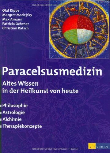 Olaf Rippe - Paracelsusmedizin: Altes Wissen in der Heilkunde von heute. Philosophie, Astrologie, Alchimie, Therapiekonzepte - Preis vom 05.10.2026 03:47:11 h