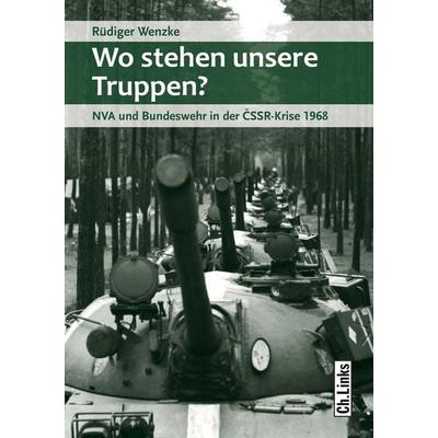 Wo stehen unsere Truppen?, Gebundene Ausgabe von Rüdiger Wenzke, Ch. Links Verlag, 978-3-96289-026-1
